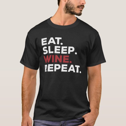 食べる寝るワインを飲む繰り返し 飲酒 Tシャツ (正面)