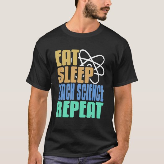 食べる 寝る 教える 科学 繰り返す 面白い 教育者の名言 Tシャツ (正面)