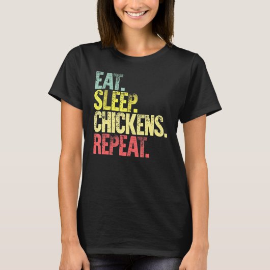 食べる 睡眠 繰り返す 食べる 睡眠 にわとり 繰り返す Tシャツ (正面)