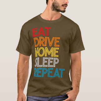食べドライブホームスリープリピートおもしろい引用文 Tシャツ