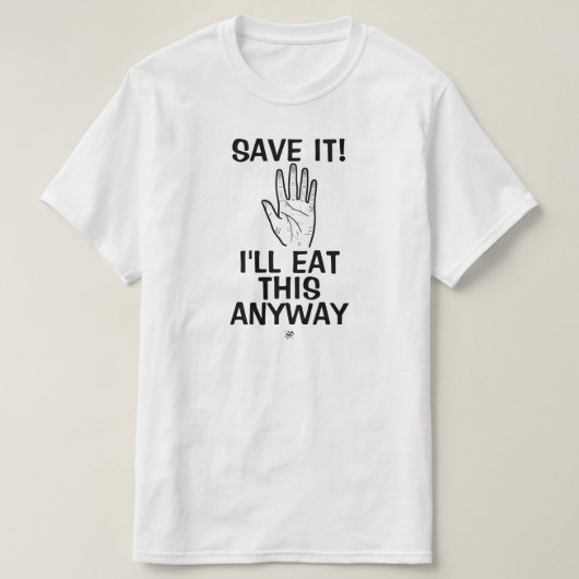 食べ物のジョーク（保存するな！とにかく食べちゃうから） Tシャツ (デザイン正面)
