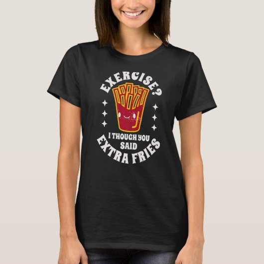 食べ物引用文エクササイズ考え私は余分なフライを言った Tシャツ (正面)