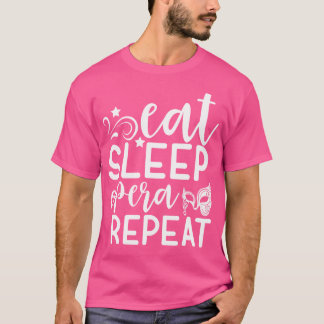 食べ睡眠オペラリピーターおもしろいオペラライフオペラパフォーマンス Tシャツ