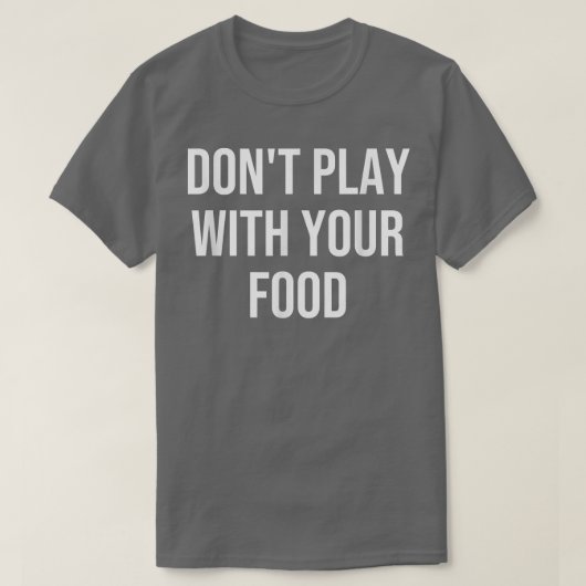 食べ遊物を使うな Tシャツ (デザイン正面)