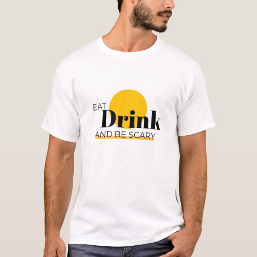 「食べ飲みて、怖がりなさい。お祝いを台無しにしなさい Tシャツ (正面)