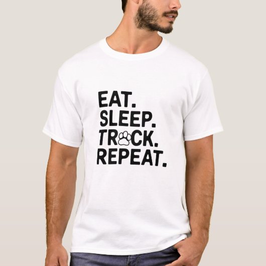 食べ.眠れ。トラック。繰り返す。 Tシャツ (正面)