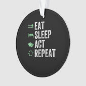 食べSleep Act Repeat -演技T Actors オーナメント (正面)