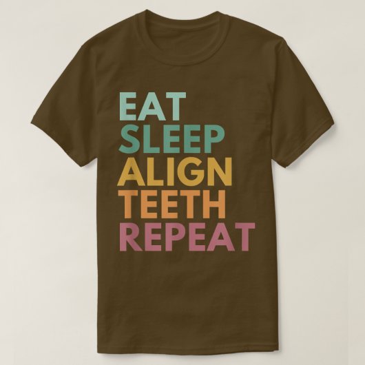 食べSleep Align Teeth Repeat, おもしろい歯科矯正医 Tシャツ (デザイン正面)