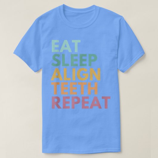 食べSleep Align Teeth Repeat, おもしろい歯科矯正医 Tシャツ (デザイン正面)