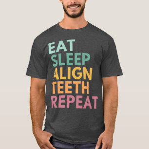 食べSleep Align Teeth Repeat, おもしろい歯科矯正医 Tシャツ