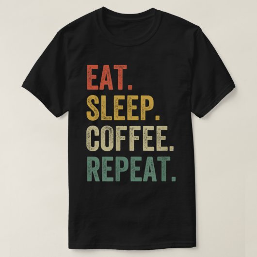 食べSleep Coffee Repeat Caffeineおもしろい Drinker Lov Tシャツ (デザイン正面)