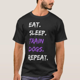 食べSleep Train Dogs Repeat -おもしろい犬トレーニング Tシャツ