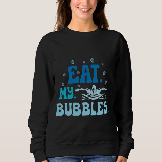 食べSwimming TeesのおもしろいMy Bubblesことわざ スウェットシャツ (正面)