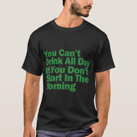 飲まずに一日中飲んでることはできない Tシャツ (正面)