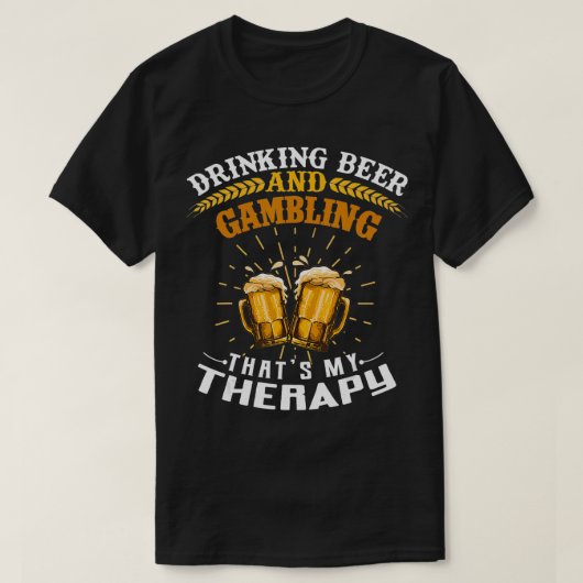 飲みビールと賭博Thats私のセラピー おもしろい Tシャツ (デザイン正面)