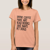 飲み物のコーヒーは芸術に本の取得昼寝の飼い犬を読ませます Tシャツ (正面)