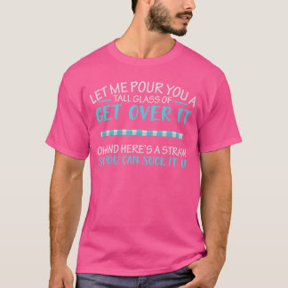 飲み物を一杯あげましょう「気にしないで、我慢しな」 Tシャツ