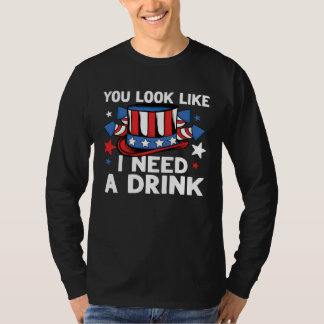 飲み物を必要としているように見えます 7月4日 アメリカ 酔っ払い Tシャツ