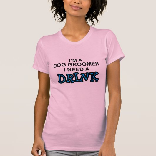 飲み物-犬のトリマー--を必要として下さい Tシャツ (正面)
