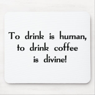 飲むことは人間、コーヒーを飲むためにです神です! マウスパッド