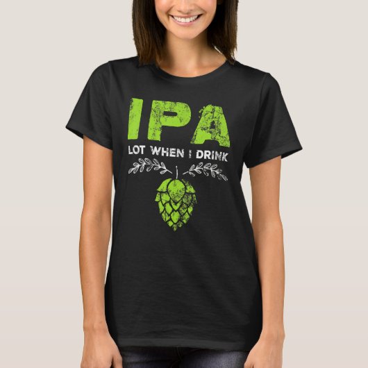 飲むといつもIPA ビール好きのためのダジャレ 苦悩 Tシャツ (正面)