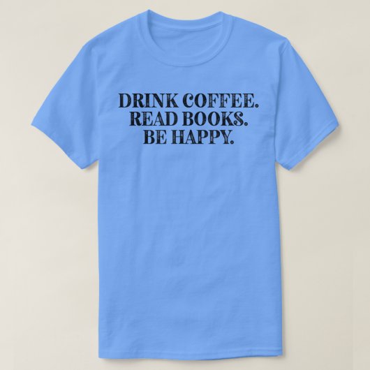 飲むコーヒーブ読ックは幸せコーヒおもしろいーラブ Tシャツ (デザイン正面)