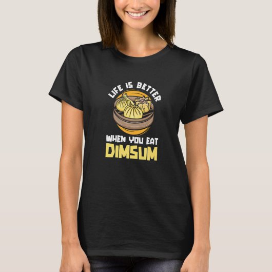 飲茶を食べると人生がもっと楽しくなる 中国 中華料理 Tシャツ (正面)