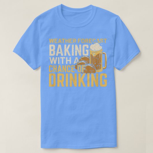 飲酒の可能性のある天気予報ベーキング Tシャツ (デザイン正面)