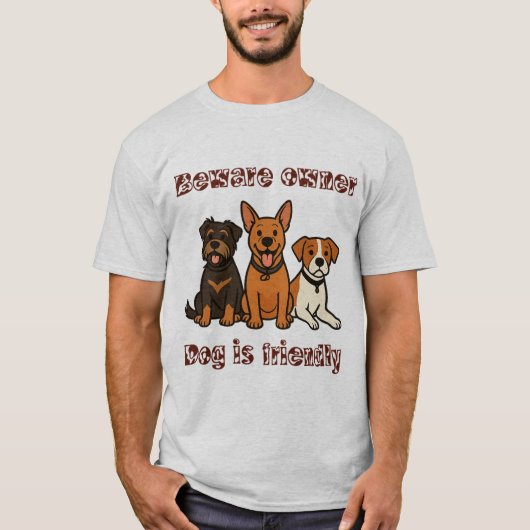 飼い主に気をつけろ 犬は友好的 | 面白い犬好き Tシャツ (正面)