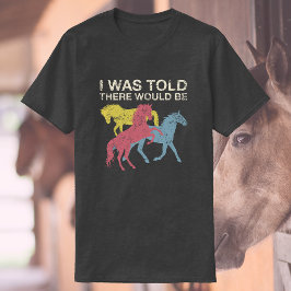 馬が来るだろうと言われた |馬おもしろい乗 Tシャツ