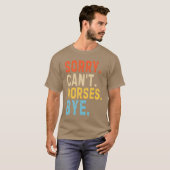 「馬にはさようならは言えない」 馬好きのための面白いギフト Tシャツ (正面フル)