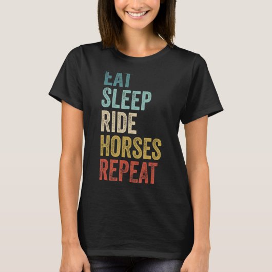 馬に乗る+寝る+食べる+繰り返す 馬術 Tシャツ (正面)