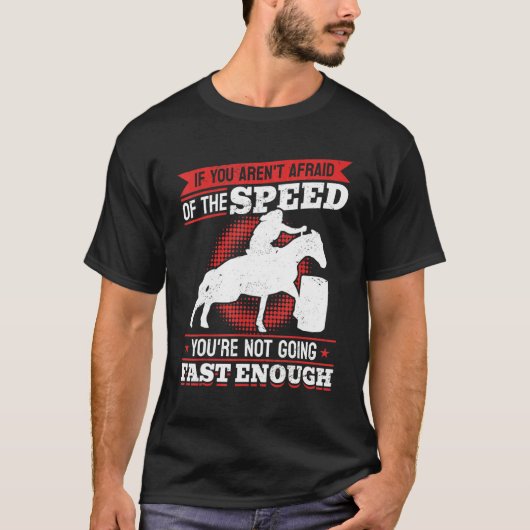 馬のバレルレーシング 速度を恐れていてはダメ Tシャツ (正面)