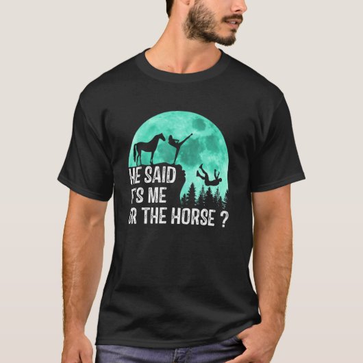 馬のTee彼は私か馬と言った Tシャツ (正面)