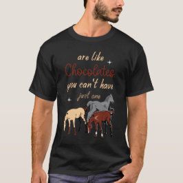 馬はチョコレートみたいで一つだけじゃ済まない Tシャツ