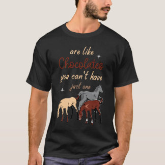 馬はチョコレートみたいで一つだけじゃ済まない Tシャツ
