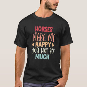 馬は私を幸せにする、あなたはそうではない 馬 Tシャツ