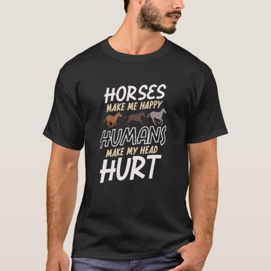 馬は私を幸せにする 人間は頭痛がする 馬 Tシャツ (正面)