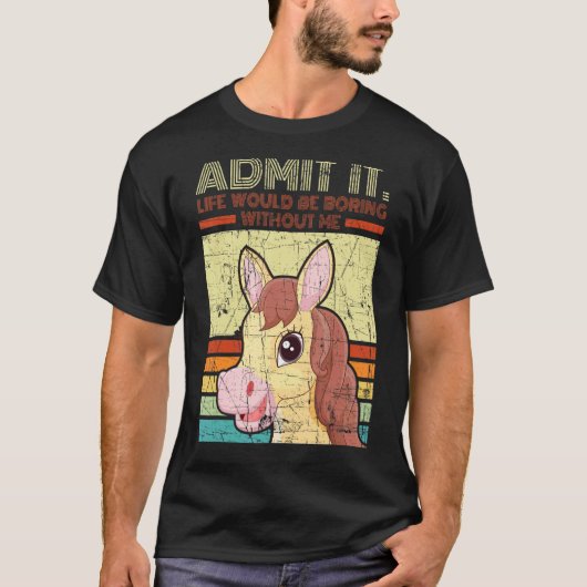 馬を愛する人へ 認めるしかない 人生は退屈になるだろうと Tシャツ (正面)