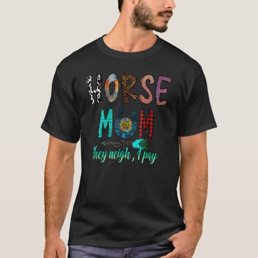 馬ママ彼らはNeigh私は競馬を支払う Tシャツ (正面)