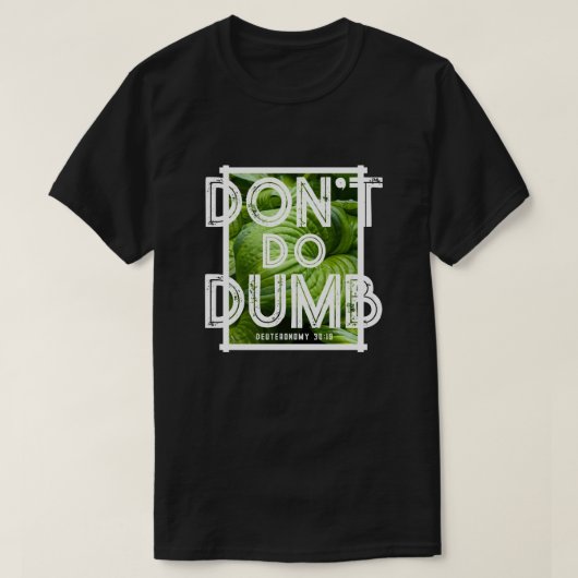 「馬鹿なことはするな。命を選べ」ユーモア溢れるクリスチャングッズ Tシャツ (デザイン正面)
