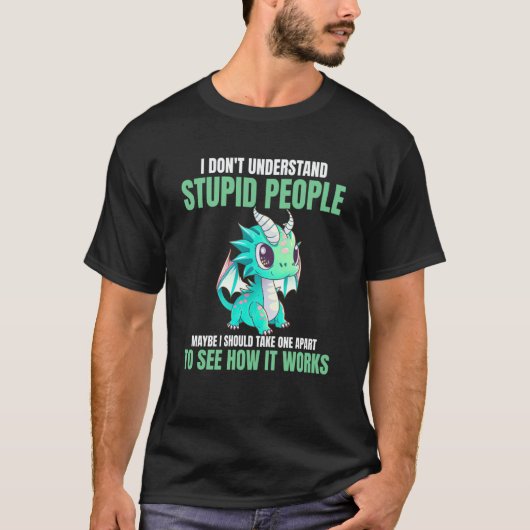 馬鹿な人を理解できないドラゴン Tシャツ (正面)