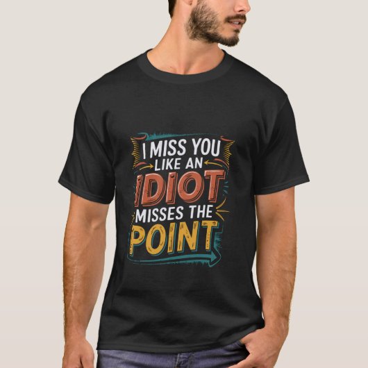 馬鹿みたいに要点を外して恋しい Idiot Misses The Point Tシャツ (正面)