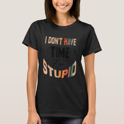 馬鹿馬鹿しいことに時間を使う暇はない Tシャツ (正面)
