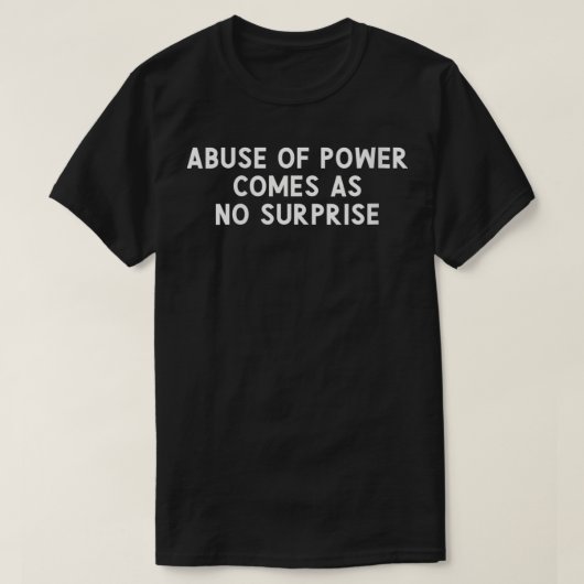 驚くべき真理と思わ来せない権力の乱用 Tシャツ (デザイン正面)