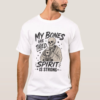 骨は疲れたけど元気な精神Tシャツ Tシャツ