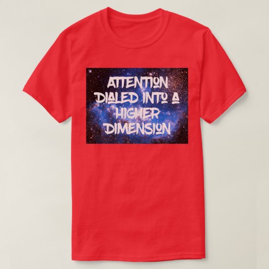 高い次元の根部にダイヤルされたADHDの注意 Tシャツ (デザイン正面)