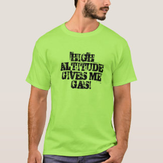 高度は私にガスを与えます! Tシャツ
