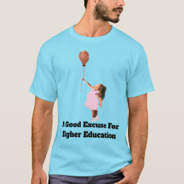 高等教育のための良い言い訳Tシャツ Tシャツ