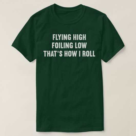 高飛んでいる煙霧の低い私の転が方法 Tシャツ (デザイン正面)
